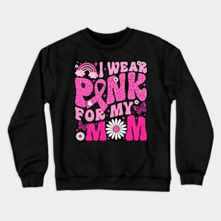 I Wear Pink For My Mom Breast Cancer Awareness Support Crewneck Sweatshirt